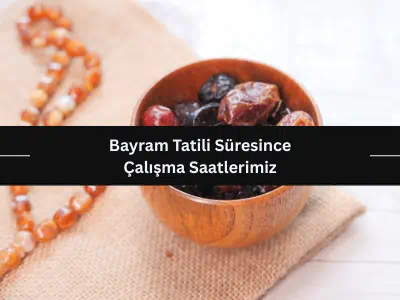 Bayram Tatili Süresince Çalışma Saatlerimiz