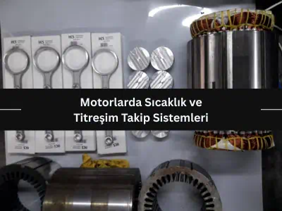 Motorlarda Sıcaklık ve Titreşim Takip Sistemleri