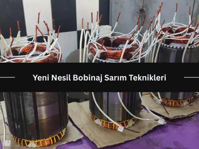 Yeni Nesil Bobinaj Sarım Teknikleri